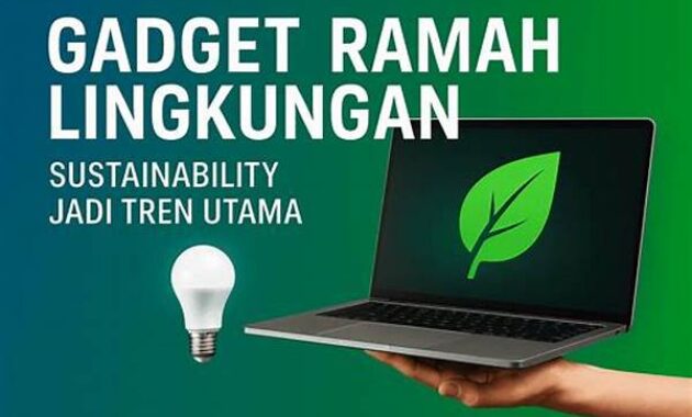 gadget-ramah-lingkungan-jadi-tren-baru-pasar-elektronik_4cf4c53ae.jpg